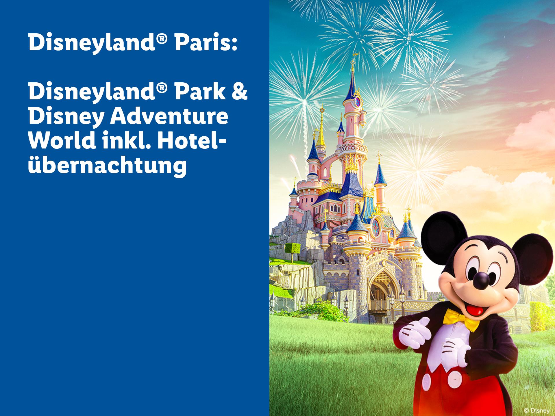 Disneyland® Paris: Disneyland® Park & Disney Adventure World inkl. Hotelübernachtung auf blauem Grund. Das Hauptbild zeigt das berühmte Dornröschenschloss mit einem Feuerwerk im Hintergrund sowie eine lachende Micky Maus Figur im Vordergrund rechts.